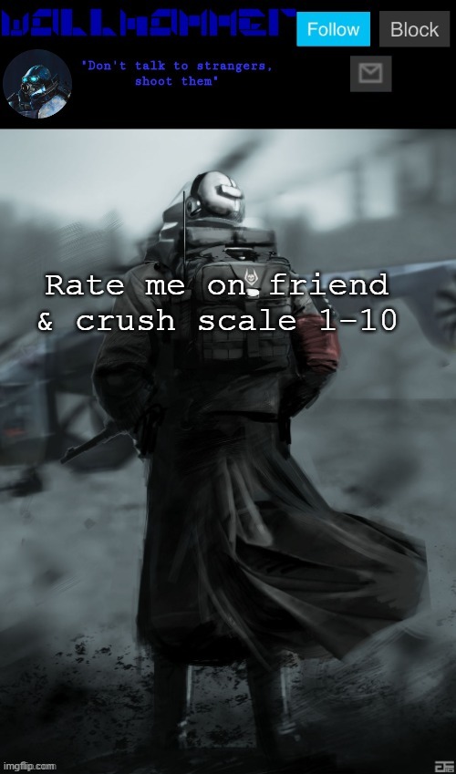 I'm playing Gmod so i'm not online so much | Rate me on friend & crush scale 1-10 | image tagged in wallhammer | made w/ Imgflip meme maker