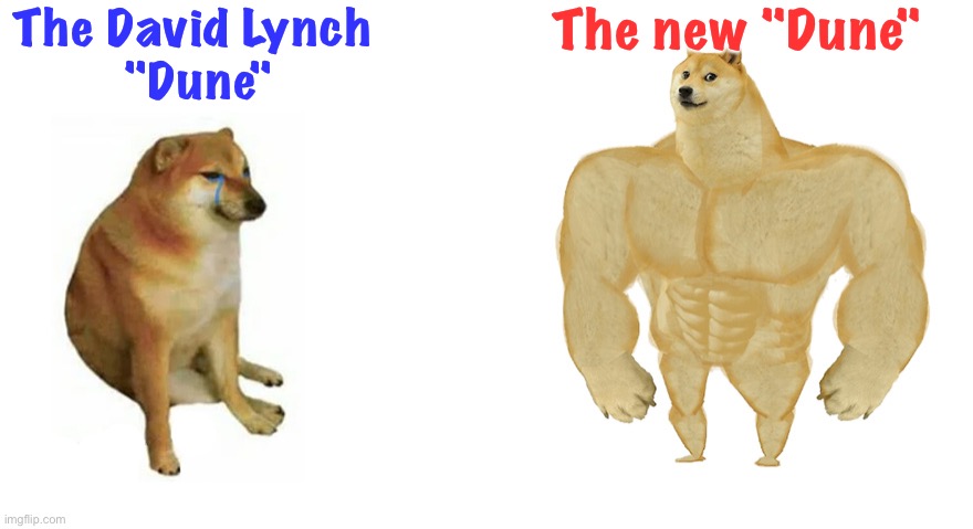 The new one is far better |  The David Lynch 
"Dune"; The new "Dune" | image tagged in swole doge vs cheems flipped | made w/ Imgflip meme maker