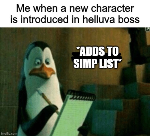 I simp for asmodeus now | Me when a new character is introduced in helluva boss; *ADDS TO SIMP LIST* | image tagged in noted | made w/ Imgflip meme maker