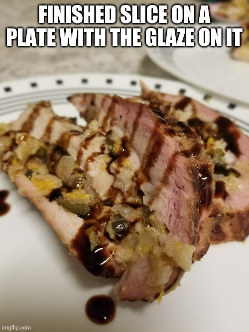 FINISHED SLICE ON A PLATE WITH THE GLAZE ON IT | made w/ Imgflip meme maker