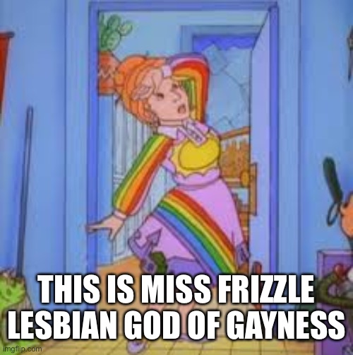 *enter reapergodofgaming title here* | THIS IS MISS FRIZZLE LESBIAN GOD OF GAYNESS | made w/ Imgflip meme maker