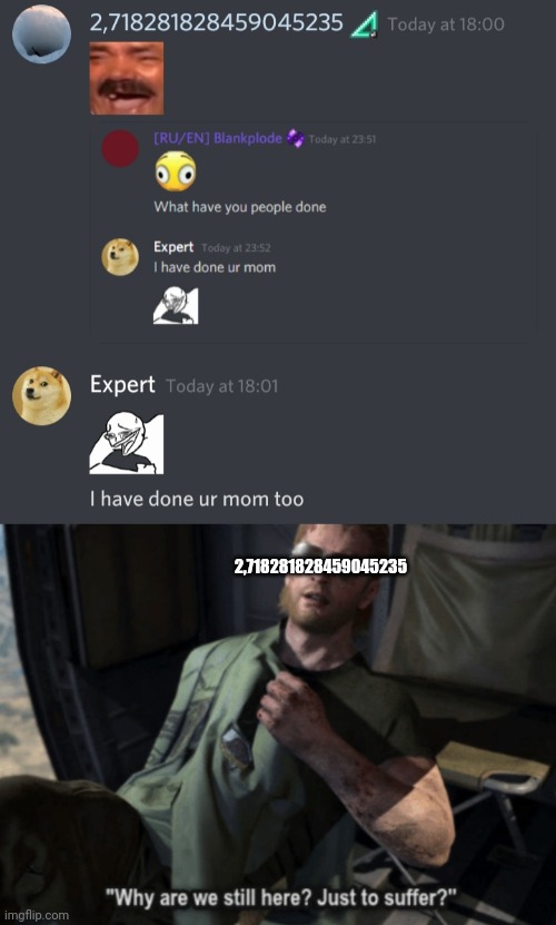 Don't mess with expert | 2,718281828459045235 | image tagged in why are we still here just to suffer,ur mom,discord,lmao | made w/ Imgflip meme maker