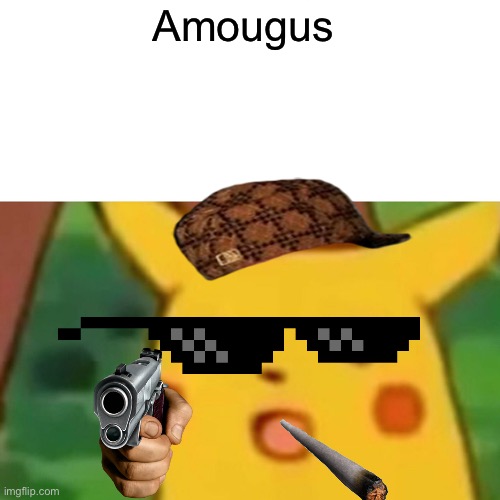 Surprised Pikachu | Amougus | image tagged in memes,surprised pikachu | made w/ Imgflip meme maker