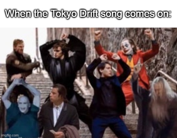 Raveyard | When the Tokyo Drift song comes on: | image tagged in raveyard | made w/ Imgflip meme maker