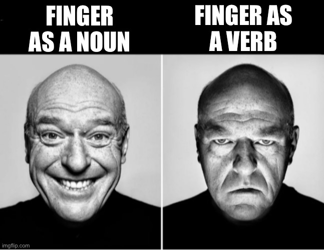 Finger? | FINGER AS
A VERB; FINGER AS A NOUN | image tagged in deen noris smiling,finger,meme,sus | made w/ Imgflip meme maker
