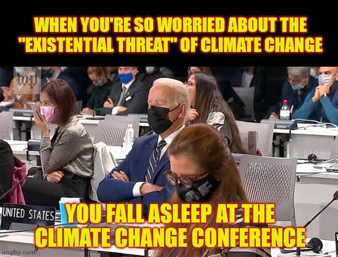 Meanwhile at the United Nations' COP26 | WHEN YOU'RE SO WORRIED ABOUT THE "EXISTENTIAL THREAT" OF CLIMATE CHANGE; YOU FALL ASLEEP AT THE CLIMATE CHANGE CONFERENCE | image tagged in sleepy joe biden,united nations,climate change,propaganda,global warming,joe biden | made w/ Imgflip meme maker