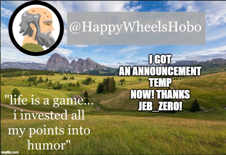 e | I GOT AN ANNOUNCEMENT TEMP NOW! THANKS JEB_ZERO! | image tagged in announcement temp hobo | made w/ Imgflip meme maker