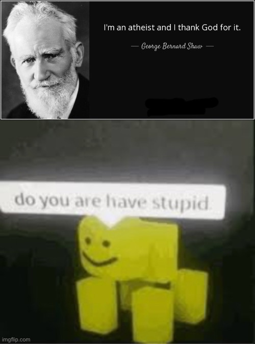 either there is a God or there isn’t one- | image tagged in do you are have stupid,atheism,thank god,stupid quotes,quotes,youve been invited to dumb university | made w/ Imgflip meme maker
