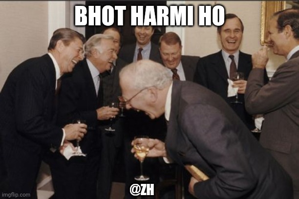 Bhot Harmi Ho | BHOT HARMI HO; @ZH | image tagged in memes,laughing men in suits | made w/ Imgflip meme maker