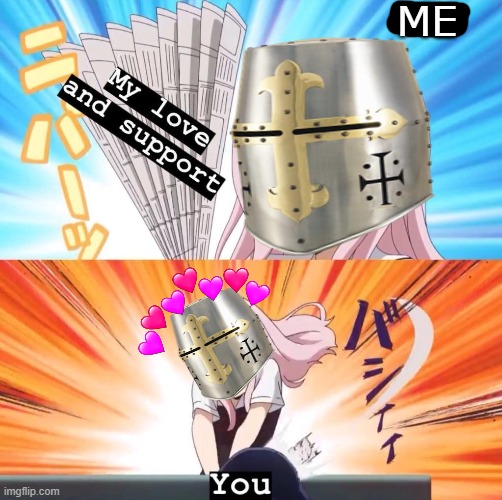 *le SLAP*  (note to mods: sorry guys) | ME | image tagged in anime,crusader,wholesome | made w/ Imgflip meme maker