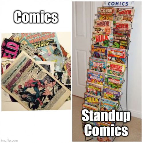 Comics vs. Standup Comics | Comics; Standup Comics | image tagged in comics vs standup | made w/ Imgflip meme maker