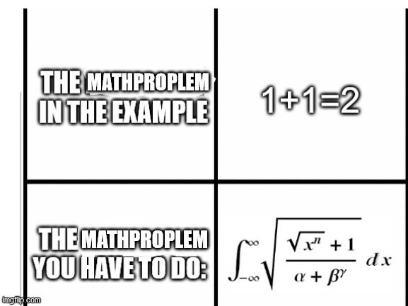 better UNderstandable version of a meme i made before | MATHPROPLEM; MATHPROPLEM | image tagged in math | made w/ Imgflip meme maker