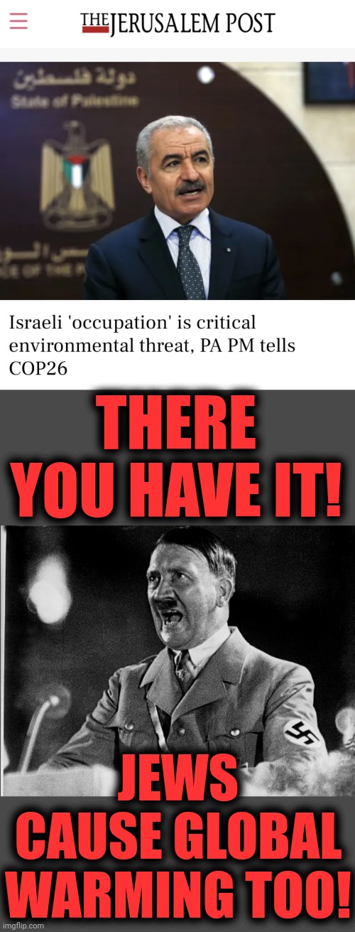 The dark forces of hatred and insanity NEVER STOP!!! | THERE YOU HAVE IT! JEWS CAUSE GLOBAL WARMING TOO! | image tagged in memes,palestinians,israelis,jews,hitler,global warming | made w/ Imgflip meme maker