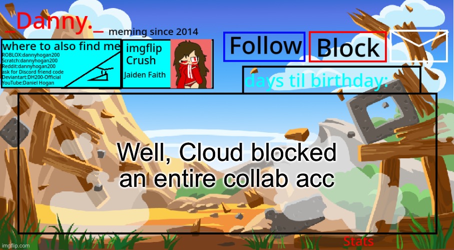 Well, Cloud blocked an entire collab acc | image tagged in _danny _ announcement template november 2021 | made w/ Imgflip meme maker