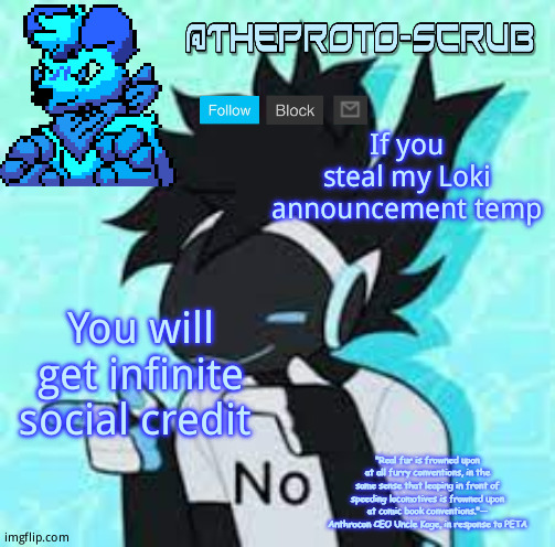 Remastered Protogen Temp | If you steal my Loki announcement temp; You will get infinite social credit | image tagged in remastered protogen temp | made w/ Imgflip meme maker