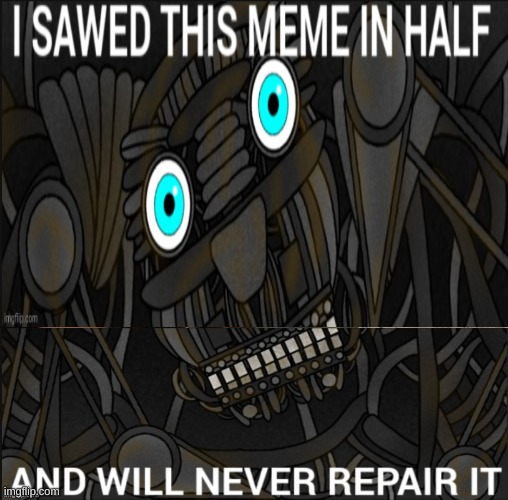 i repaired it | image tagged in memes,imgflip,funny | made w/ Imgflip meme maker