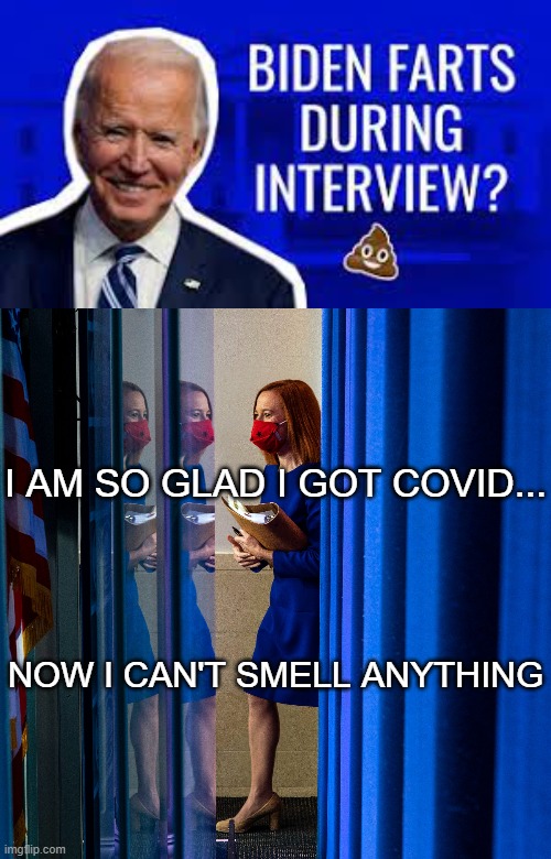 Gassy Biden |  I AM SO GLAD I GOT COVID... NOW I CAN'T SMELL ANYTHING | image tagged in joe biden,poop,psaki | made w/ Imgflip meme maker