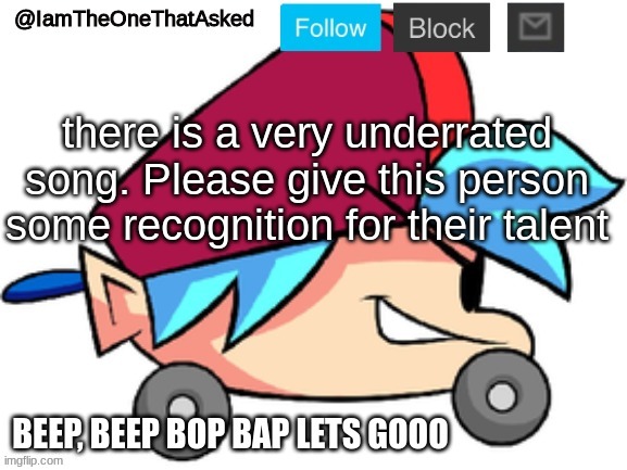 IamTheOneThatAsked BF Temp | there is a very underrated song. Please give this person some recognition for their talent | image tagged in iamtheonethatasked bf temp | made w/ Imgflip meme maker