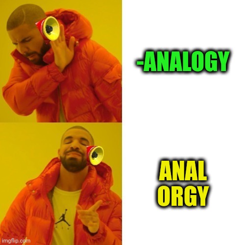 -Wow, rails are going deep! | -ANALOGY; ANAL ORGY | image tagged in -pronounce for deaf ears,orgy,analysis,drake hotline bling,something s wrong,adult humor | made w/ Imgflip meme maker