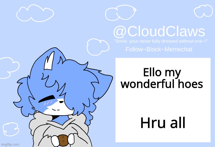IM doing great :D Just got candy -w- | Ello my wonderful hoes; Hru all | image tagged in the clawed temp | made w/ Imgflip meme maker