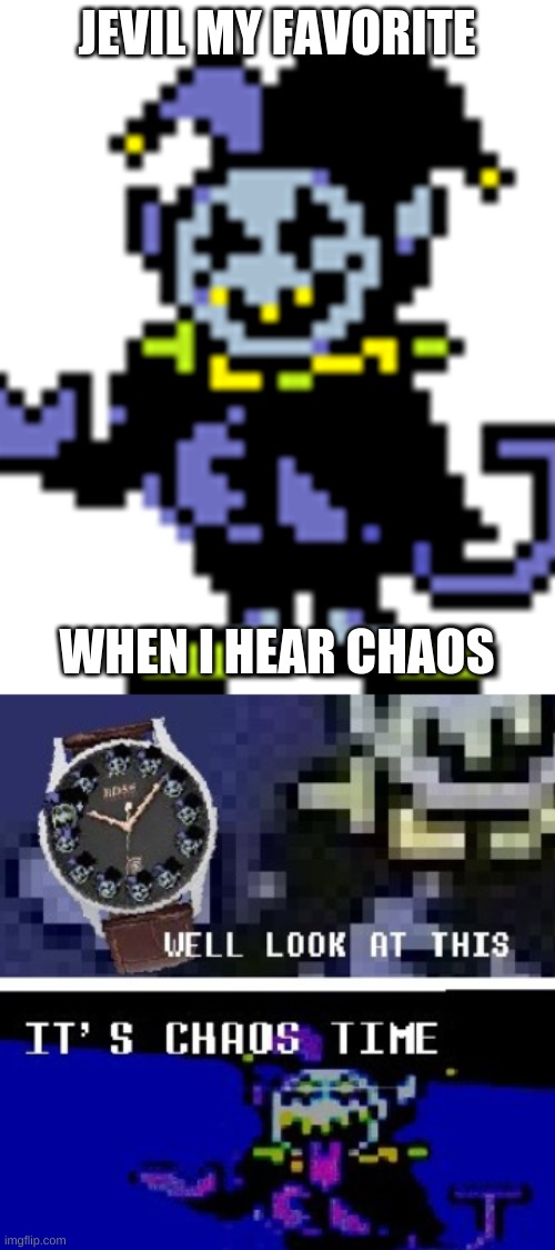 Chaos chaos | JEVIL MY FAVORITE; WHEN I HEAR CHAOS | image tagged in chaos time,jevil,funny memes,deltarune,undertale,chaos | made w/ Imgflip meme maker