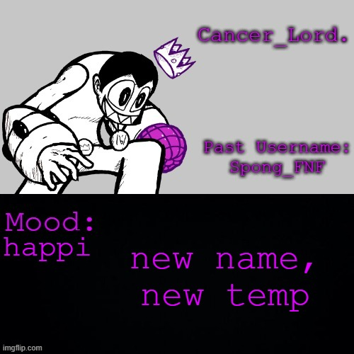 Cancer_Lord.'s Temp | new name, new temp; happi | image tagged in cancer_lord 's temp | made w/ Imgflip meme maker