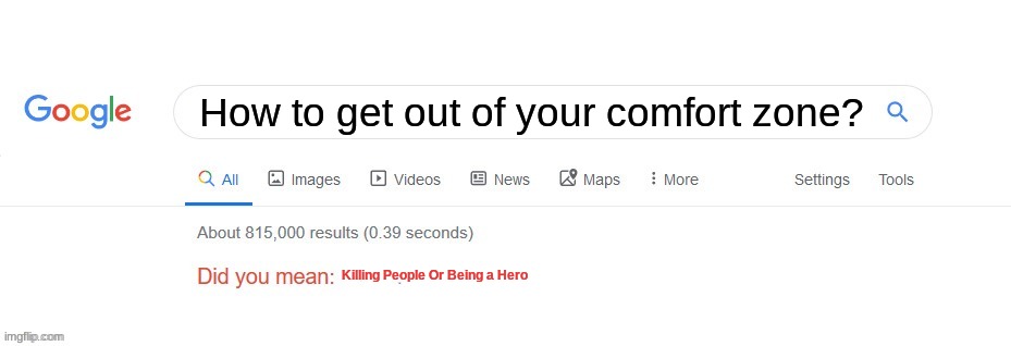 Did you mean? | How to get out of your comfort zone? Killing People Or Being a Hero | image tagged in did you mean | made w/ Imgflip meme maker