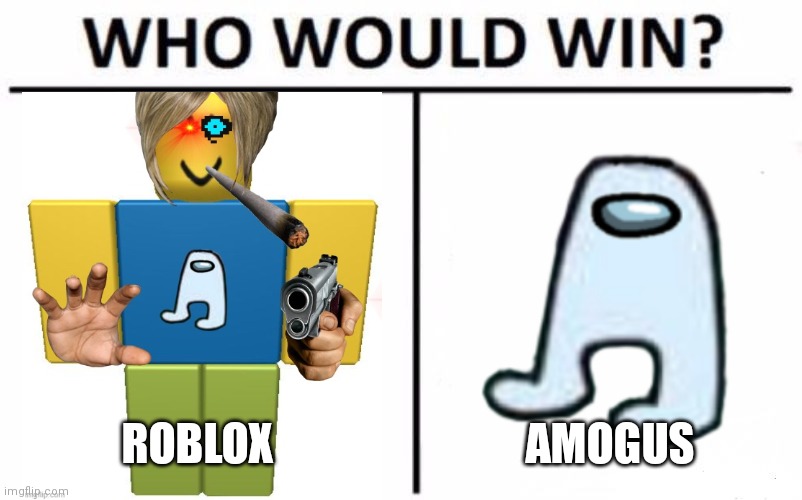 Who Would Win? Meme | ROBLOX AMOGUS | image tagged in memes,who would win | made w/ Imgflip meme maker