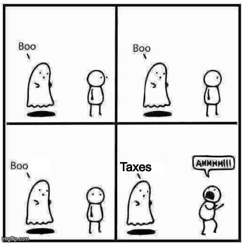 The worst type of haunting | Taxes | image tagged in ghost boo,stop reading the tags,oh wow are you actually reading these tags,ha ha tags go brr,unnecessary tags,too many tags | made w/ Imgflip meme maker