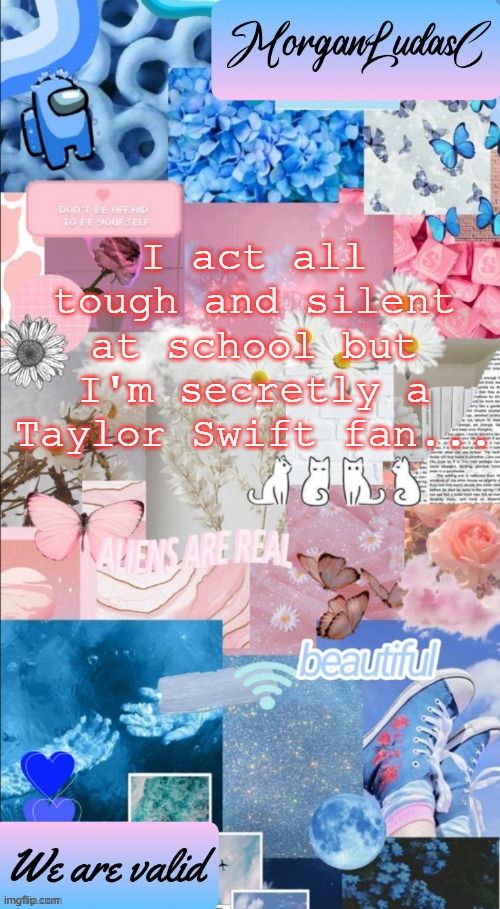 i shake it off, i shake it off | I act all tough and silent at school but I'm secretly a Taylor Swift fan... | image tagged in morganludasc announcement template | made w/ Imgflip meme maker