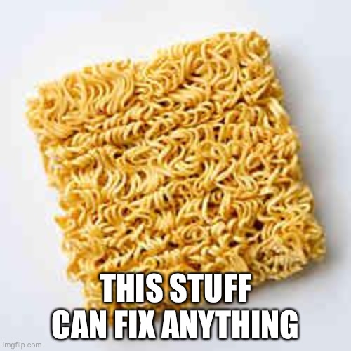 instant noodles | THIS STUFF CAN FIX ANYTHING | image tagged in instant noodles | made w/ Imgflip meme maker