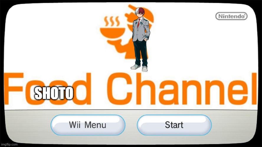 Shoto delivery channel | SHOTO | image tagged in food,wii,my hero academia | made w/ Imgflip meme maker