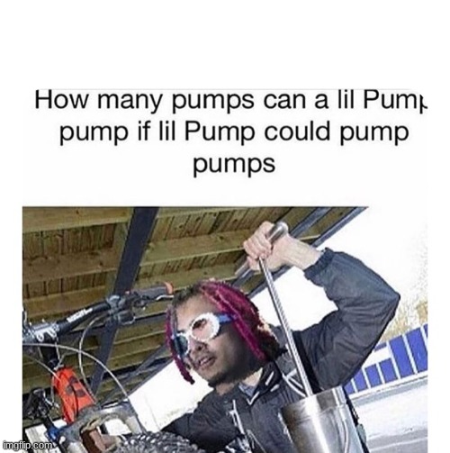 pump pumps lil pump | image tagged in lil pump | made w/ Imgflip meme maker