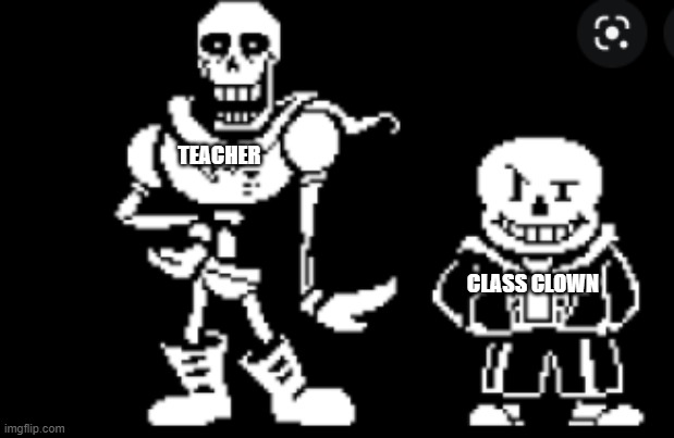 snas and paper | TEACHER; CLASS CLOWN | image tagged in sans | made w/ Imgflip meme maker