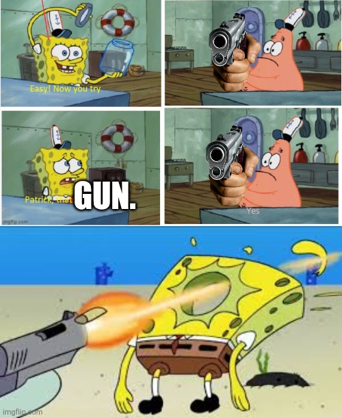Patrick That's A Gun | GUN. | image tagged in patrick thats a,spongebob gets shot in the face | made w/ Imgflip meme maker