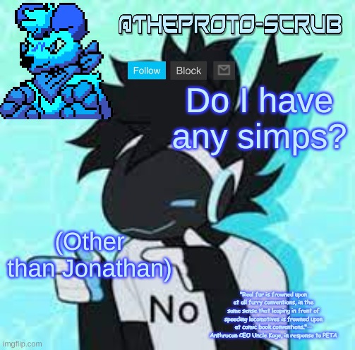 Remastered Protogen Temp | Do I have any simps? (Other than Jonathan) | image tagged in remastered protogen temp | made w/ Imgflip meme maker