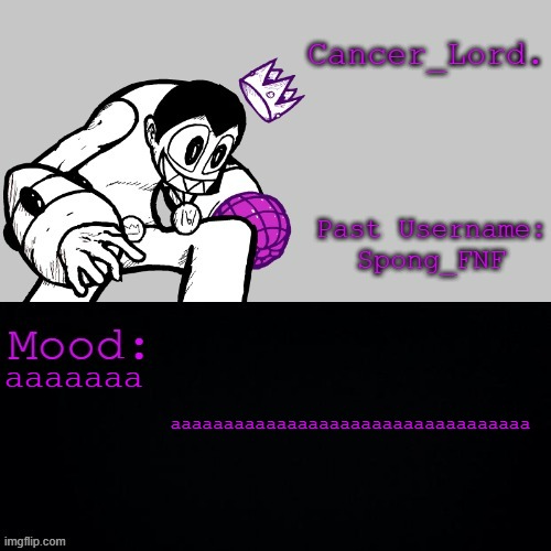 Cancer_Lord.'s Temp | aaaaaaaaaaaaaaaaaaaaaaaaaaaaaaaaaa; aaaaaaa | image tagged in cancer_lord 's temp | made w/ Imgflip meme maker