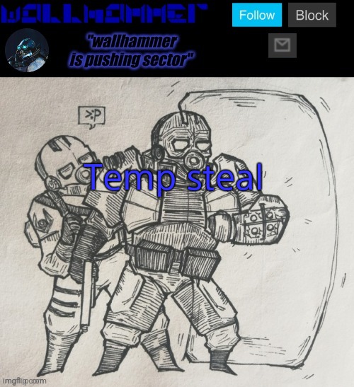 Temp steal | image tagged in wallhammer temp | made w/ Imgflip meme maker