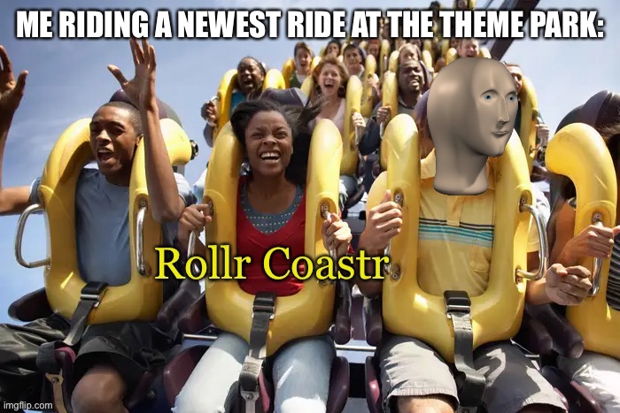 Meme man finally rides a roller coaster |  ME RIDING A NEWEST RIDE AT THE THEME PARK: | image tagged in meme man rollr coaster,memes,theme park,roller coaster,meme man | made w/ Imgflip meme maker