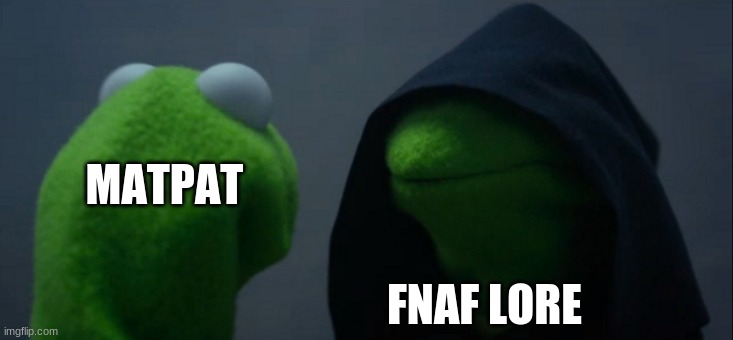 Evil Kermit Meme | MATPAT FNAF LORE | image tagged in memes,evil kermit | made w/ Imgflip meme maker