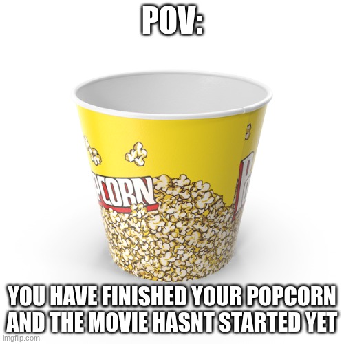 Your Popcorn Is Finished Imgflip 4215