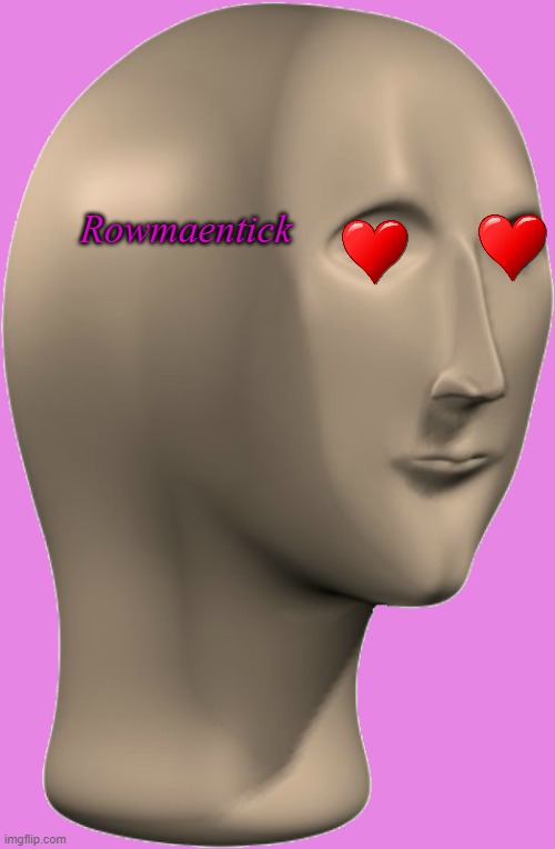 an old temp of mine | image tagged in rowmaentick | made w/ Imgflip meme maker