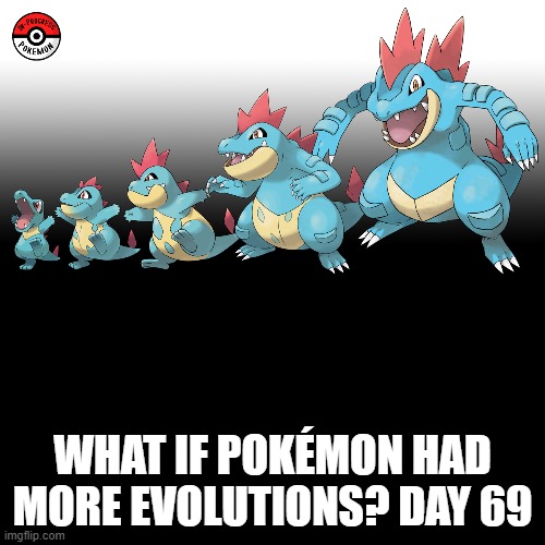 Check the tags Pokemon more evolutions for each new one. | WHAT IF POKÉMON HAD MORE EVOLUTIONS? DAY 69 | image tagged in memes,blank transparent square,pokemon more evolutions,totodile,pokemon,why are you reading this | made w/ Imgflip meme maker
