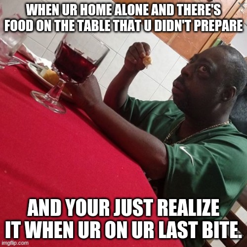 no. no. nope. naw. NAW MAN NAW!!!!! | WHEN UR HOME ALONE AND THERE'S FOOD ON THE TABLE THAT U DIDN'T PREPARE; AND YOUR JUST REALIZE IT WHEN UR ON UR LAST BITE. | image tagged in nope nope nope | made w/ Imgflip meme maker