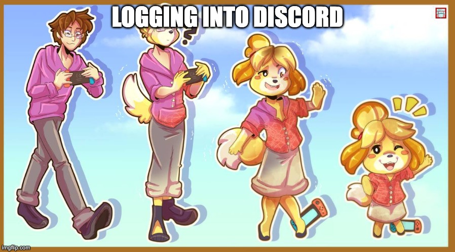 This is literally me lmao help | LOGGING INTO DISCORD | image tagged in isabelle doomguy,isabelle animal crossing announcement,animal crossing,funny,memes | made w/ Imgflip meme maker