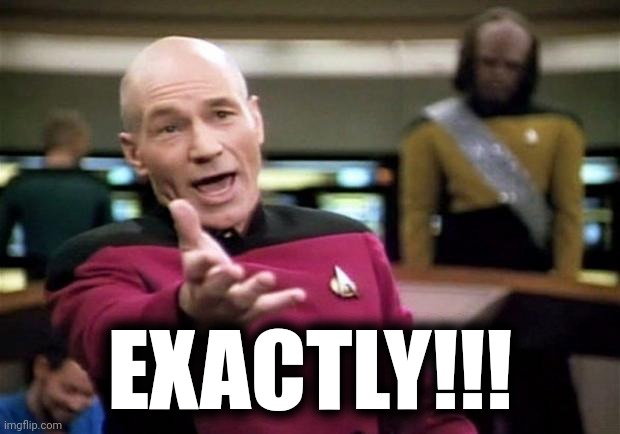 startrek | EXACTLY!!! | image tagged in startrek | made w/ Imgflip meme maker