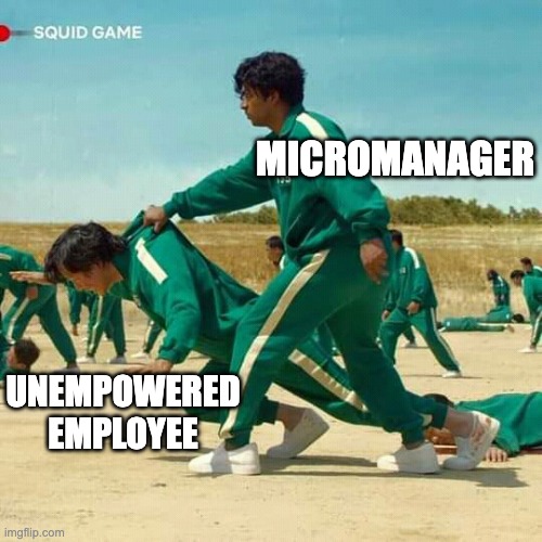 Oh, micromanagers | MICROMANAGER; UNEMPOWERED EMPLOYEE | image tagged in squid game,management | made w/ Imgflip meme maker
