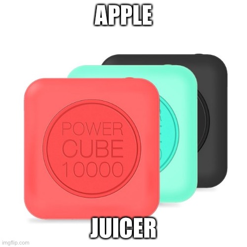 Fast Charging Power Bank | APPLE JUICER | image tagged in fast charging power bank | made w/ Imgflip meme maker