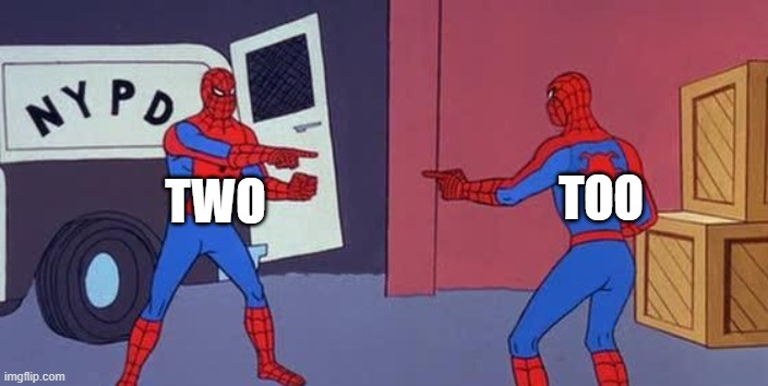 Two too |  TOO; TWO | image tagged in spider man double | made w/ Imgflip meme maker
