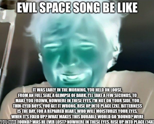 Evil Space Song be like | image tagged in space song,beach house,evil be like,pedro pascal crying,evil,negative | made w/ Imgflip meme maker